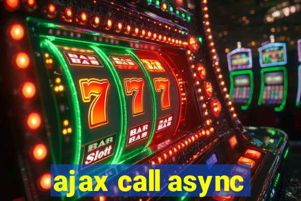 ajax call async